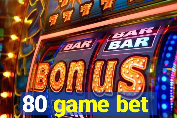 80 game bet